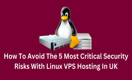 How To Avoid The 5 Most Critical Security Risks With Linux VPS Hosting ...
